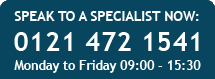 SPEAK TO A SPECIALIST NOW: 0121 472 1541 Monday to Friday 09:00 - 17:00